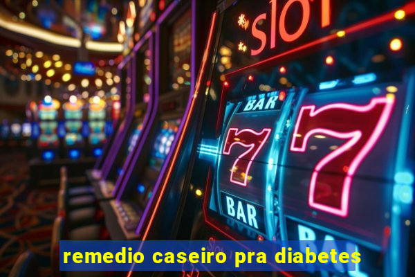 remedio caseiro pra diabetes