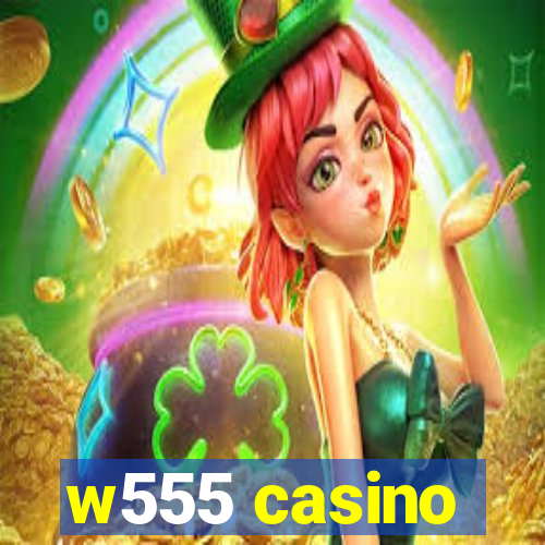 w555 casino