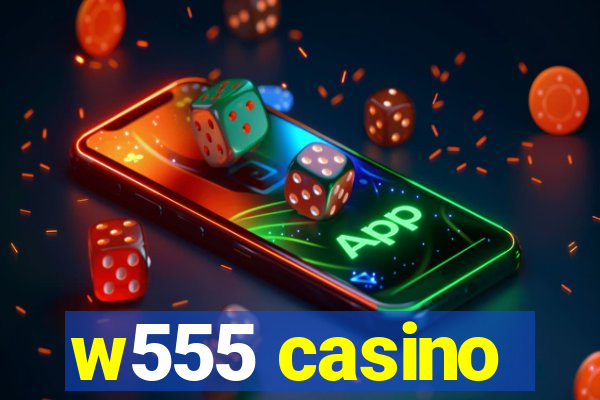 w555 casino