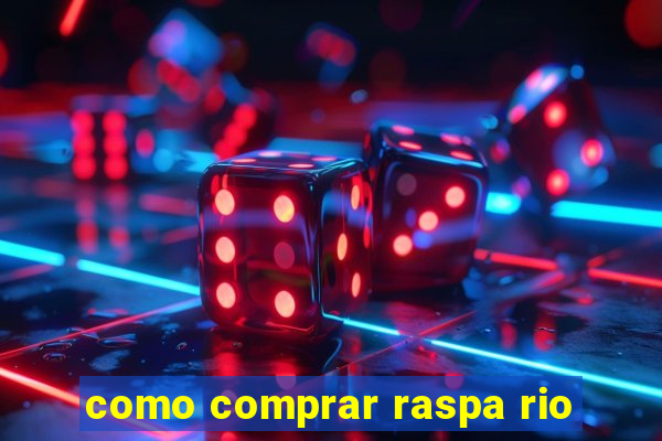 como comprar raspa rio