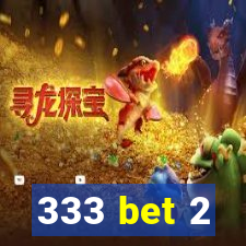 333 bet 2