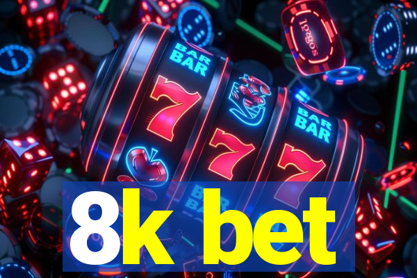 8k bet