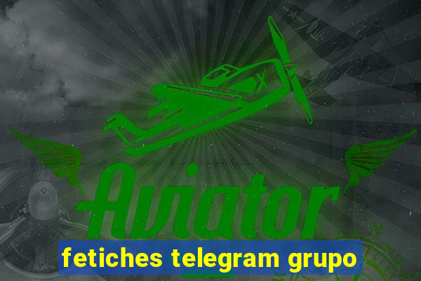 fetiches telegram grupo