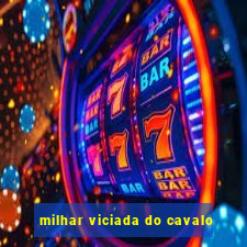 milhar viciada do cavalo