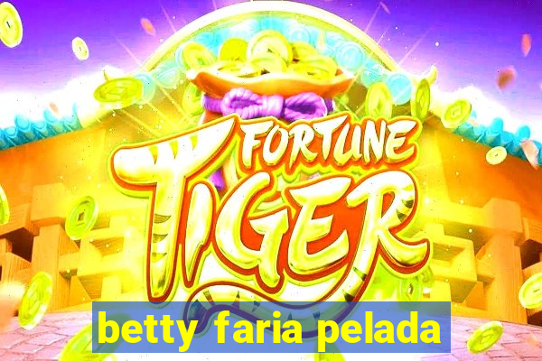 betty faria pelada