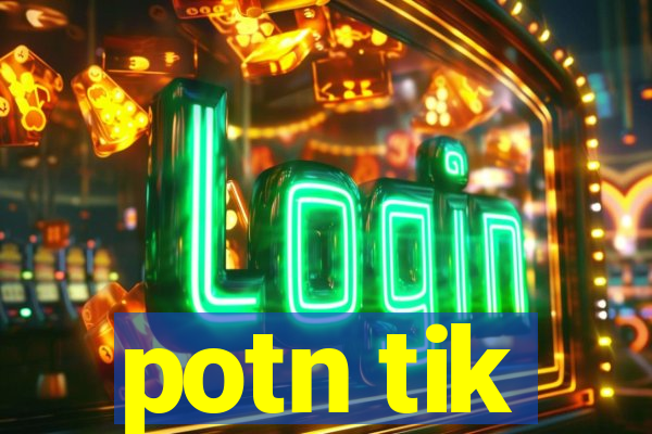 potn tik