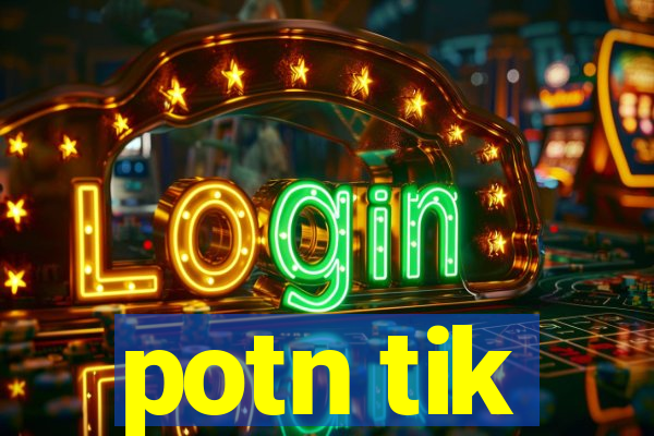 potn tik