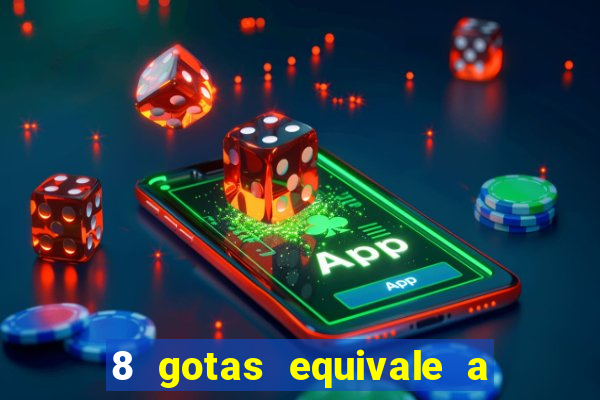 8 gotas equivale a quantos ml