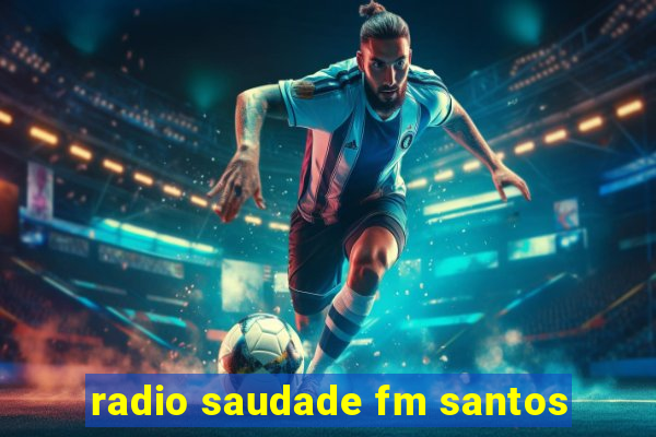 radio saudade fm santos