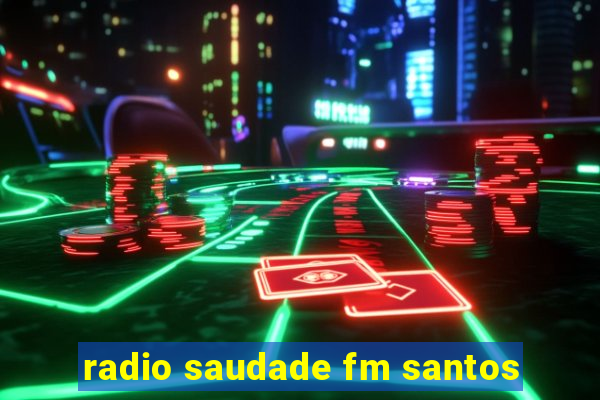 radio saudade fm santos