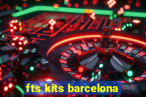 fts kits barcelona