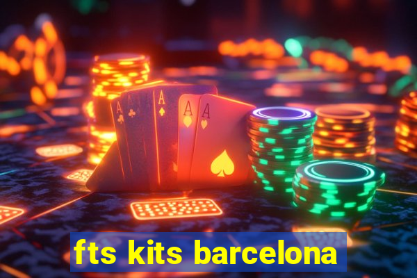 fts kits barcelona