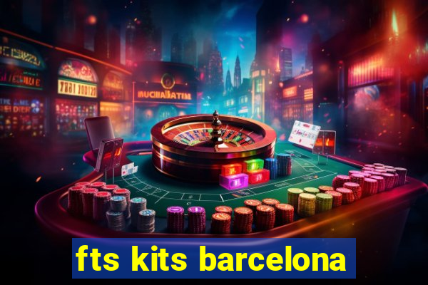 fts kits barcelona