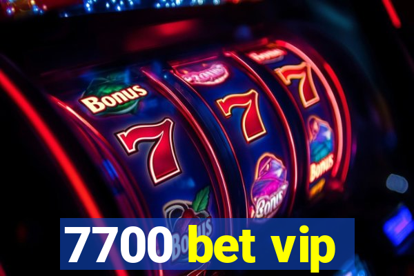 7700 bet vip