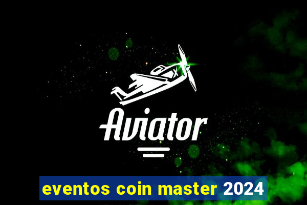 eventos coin master 2024