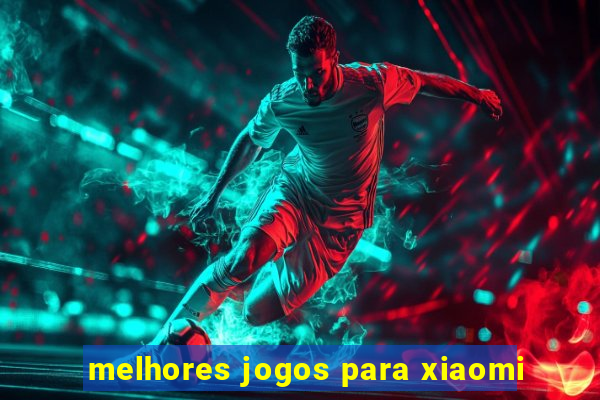 melhores jogos para xiaomi