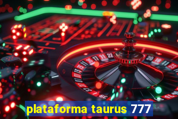 plataforma taurus 777