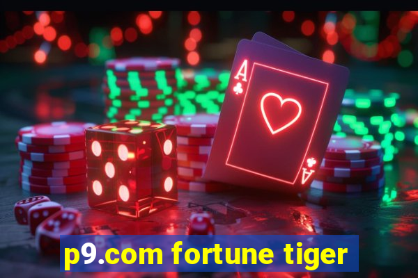 p9.com fortune tiger