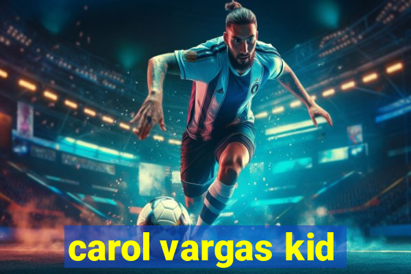 carol vargas kid