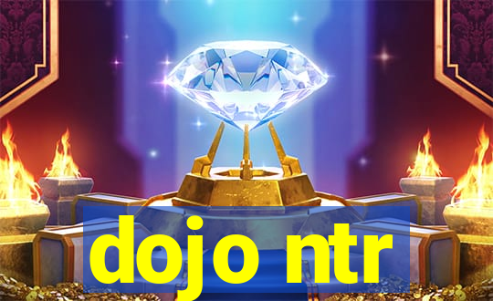 dojo ntr