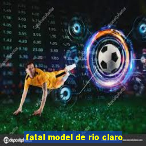 fatal model de rio claro