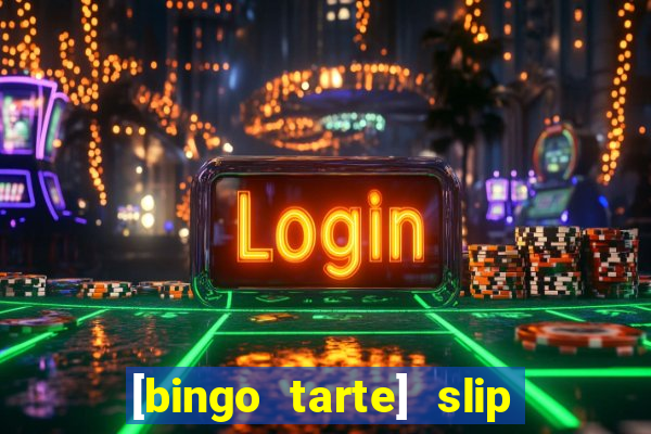 [bingo tarte] slip & stop