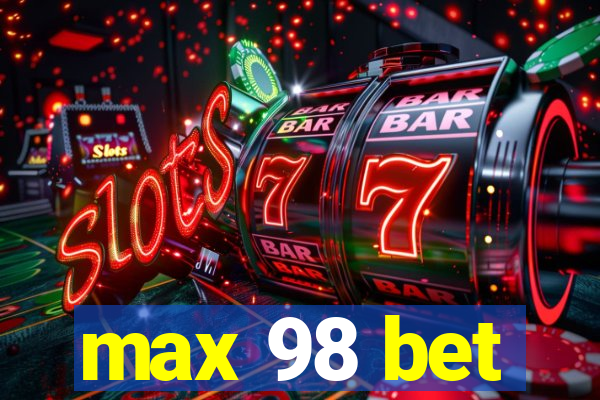 max 98 bet