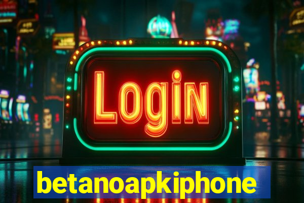 betanoapkiphone