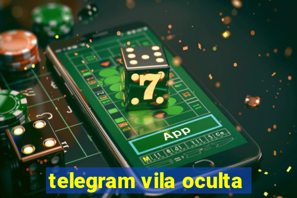 telegram vila oculta