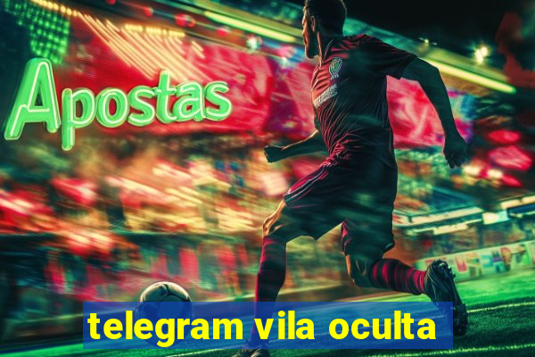 telegram vila oculta