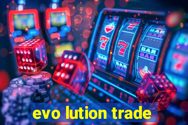 evo lution trade