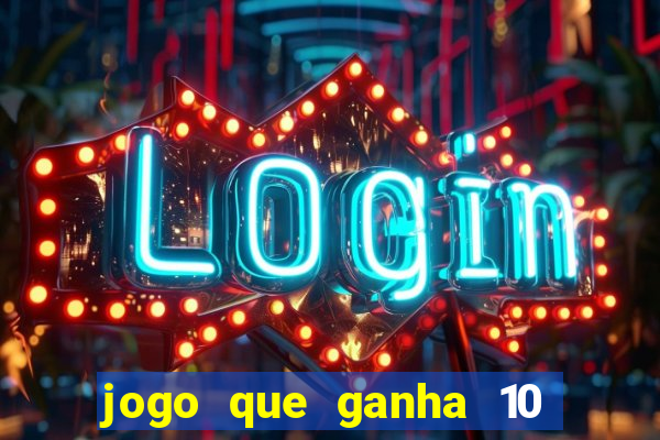 jogo que ganha 10 reais no cadastro