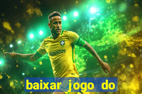 baixar jogo do tigrinho para ganhar dinheiro