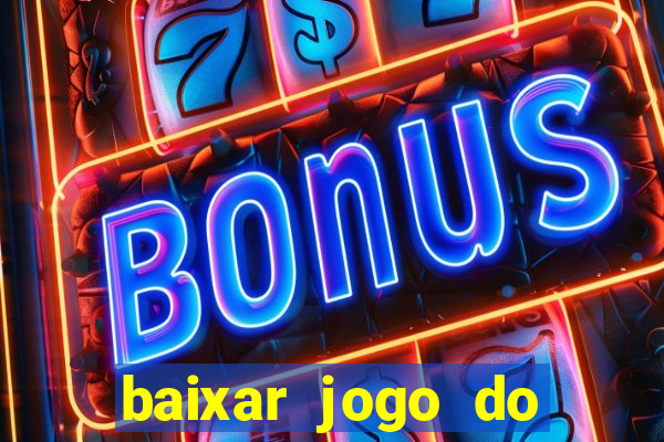 baixar jogo do tigrinho para ganhar dinheiro