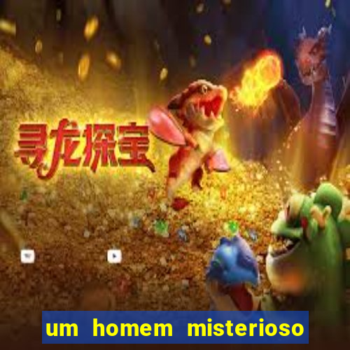 um homem misterioso filme completo dublado gratis