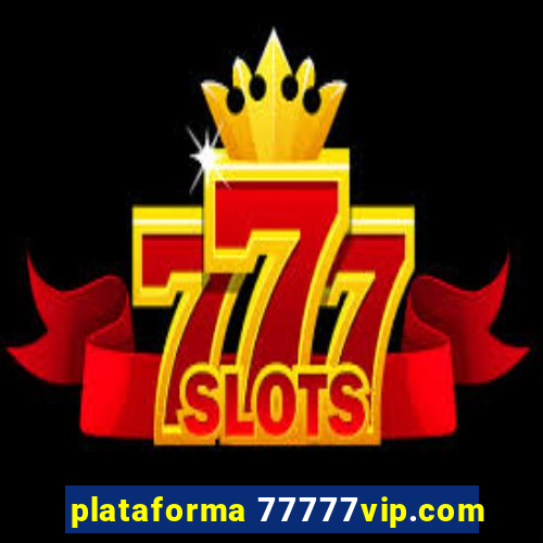 plataforma 77777vip.com