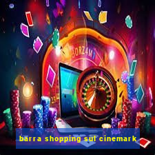 barra shopping sul cinemark