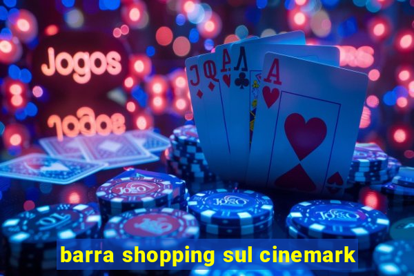 barra shopping sul cinemark