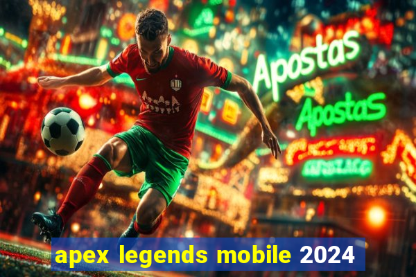 apex legends mobile 2024