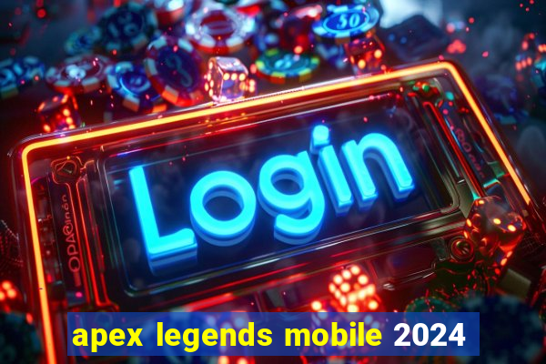 apex legends mobile 2024