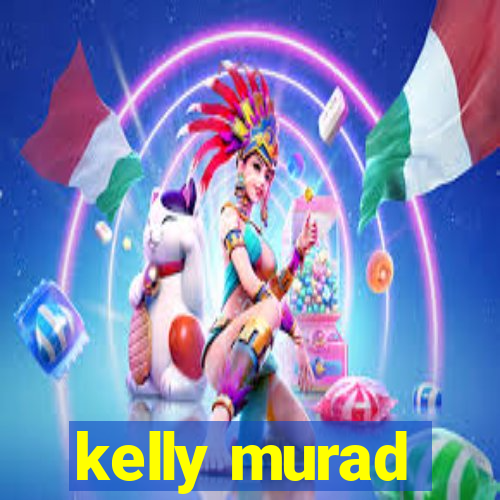 kelly murad