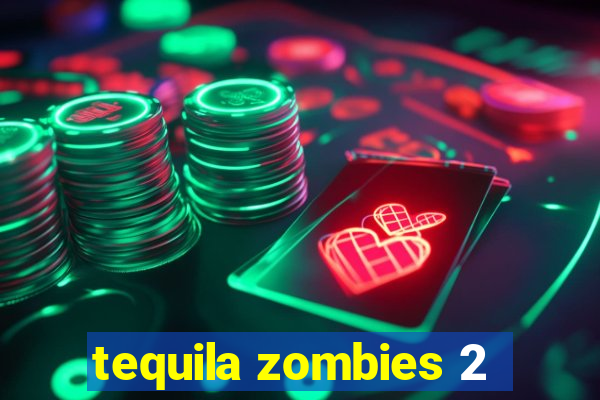 tequila zombies 2