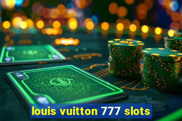 louis vuitton 777 slots