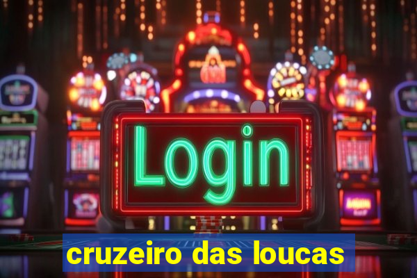 cruzeiro das loucas