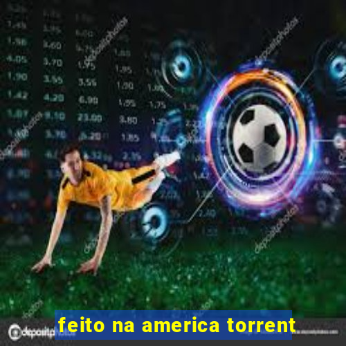 feito na america torrent