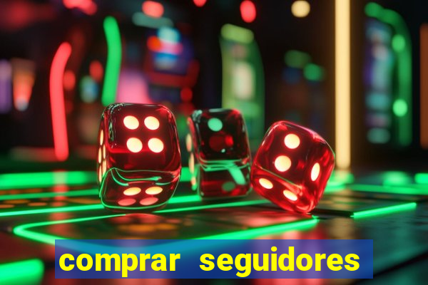 comprar seguidores que interagem