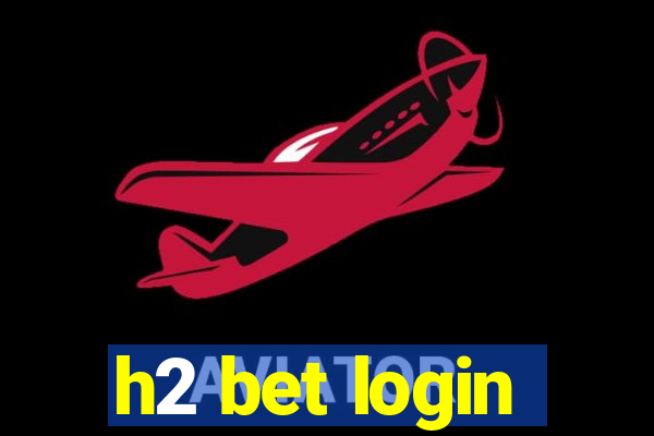 h2 bet login