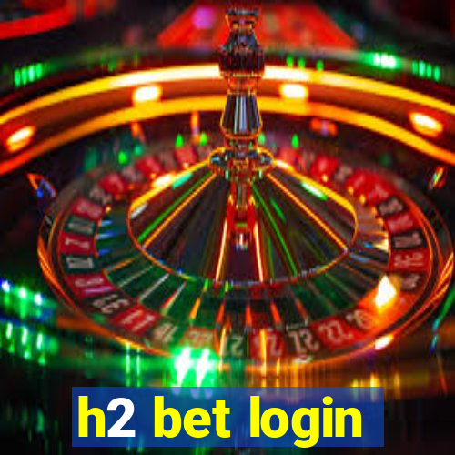 h2 bet login