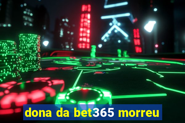 dona da bet365 morreu