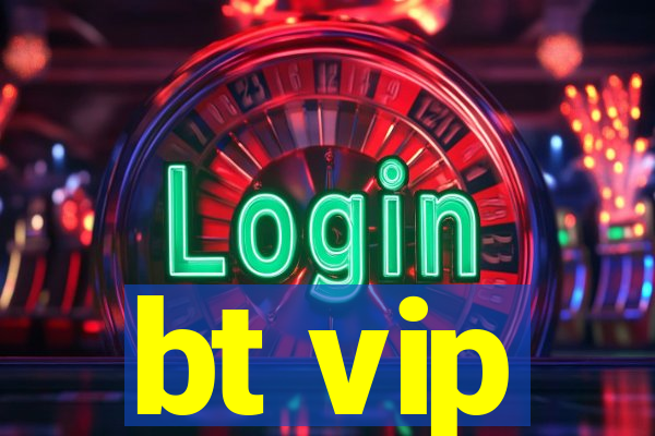 bt vip